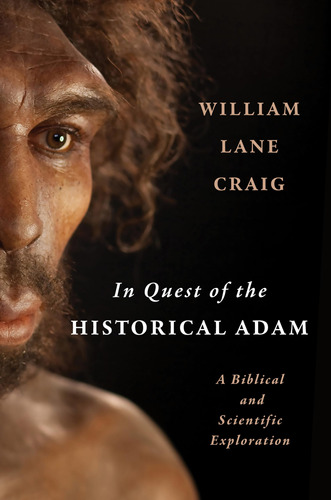 In Quest Of The Historical Adam: A Biblical And Scientific E