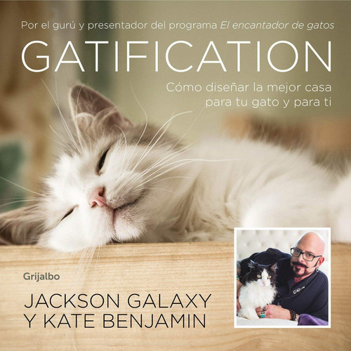 Gatification - Jackson Galaxy - Grijalbo - Libro Gatos Hogar