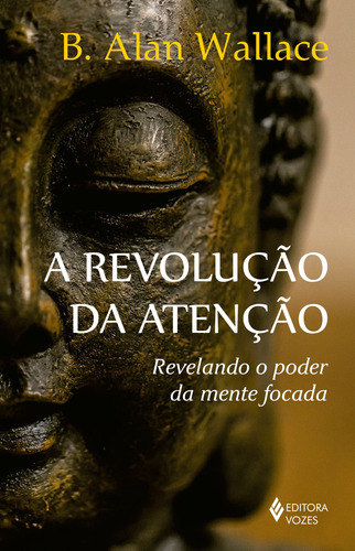 A revolução da atenção: Revelando o poder da mente focada, de Wallace, B. Alan. Editora Vozes Ltda., capa mole em português, 2017
