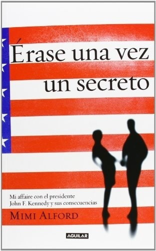 Erase Una Vez Un Secreto, de Mimi Alford. Editorial Sin editorial en español