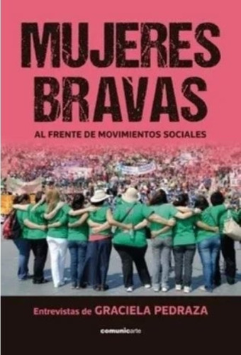 Mujeres Bravas Al Frente De Movimientos Sociales - Pedraza