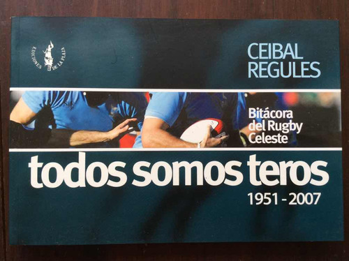 Bitácora Del Rugby Celeste Todos Somos Teros 1951-2007