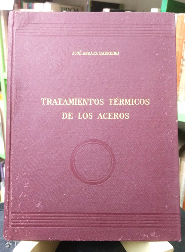 Tratamientos Térmicos De Los Aceros - José Apraiz Barreiro