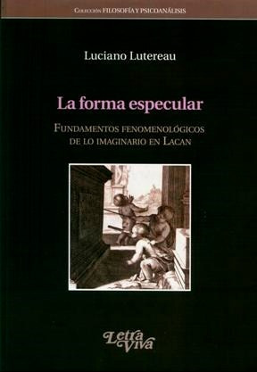 Forma Especular, La (fundamentos Fenomenologicos De Lo Imagi