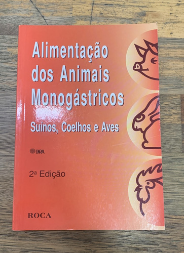 Alimentacao Dos Animais Monogastricos :suinos Coelhos E Aves (Usado)