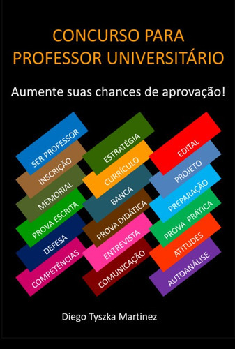 Concurso Para Professor Universitário: Aumente Suas Chances De Aprovação, De Diego Tyszka Martinez. Série Não Aplicável, Vol. 1. Editora Clube De Autores, Capa Mole, Edição 1 Em Português, 2022