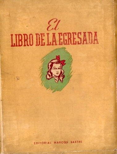El Libro De La Egresada - Editorial Marcos Sastre 1944