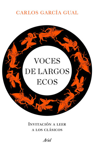 Voces de largos ecos: Invitación a leer a los clásicos, de García Gual, Carlos. Fuera de colección Editorial Ariel México, tapa blanda en español, 2021
