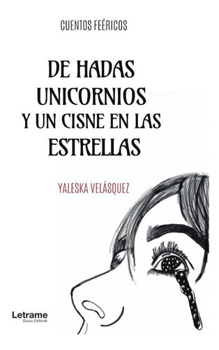 De Hadas, Unicornios Y Un Cisne En Las Estrellas, De Velásquez Yaleska. Editorial Letrame, Tapa Blanda En Español, 2021