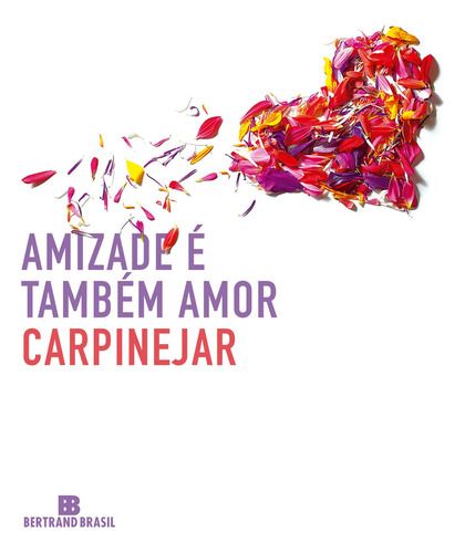 Amizade é também amor, de Carpinejar. Editora Bertrand Brasil Ltda., capa mole em português, 2017