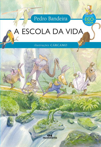A Escola da Vida, de Bandeira, Pedro. Série Histórias de Ecologia Editora Melhoramentos Ltda., capa mole em português, 2011
