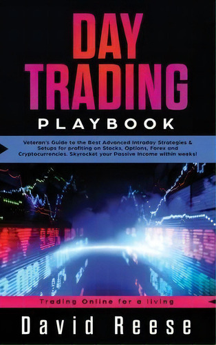 Day Trading Playbook : Veteran's Guide To The Best Advanced Intraday Strategies & Setups For Prof..., De David Reese. Editorial Create Your Reality, Tapa Dura En Inglés