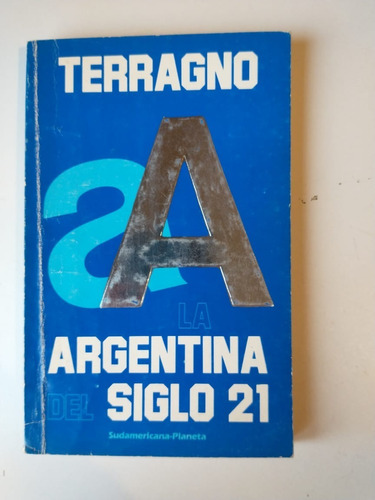 Terragno La Argentina Del Siglo 21