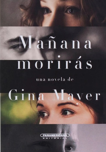 Mañana morirás, de Gina Mayer. Serie 9583052149, vol. 1. Editorial Panamericana editorial, tapa dura, edición 2018 en español, 2018