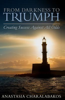 Libro From Darkness To Triumph: Creating Success Against ...