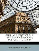 Comprar Annual Report Of The Museum Of Fine Arts Boston, Issues 8-14, De Museum Of Fine Arts, Boston. Editorial Nabu Pr, Tapa Blanda En Inglés