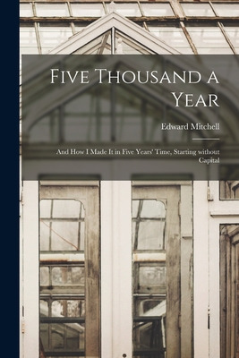 Libro Five Thousand A Year [microform]: And How I Made It...