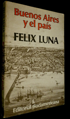 Buenos Aires Y El Pais- Felix Luna -sudamericana