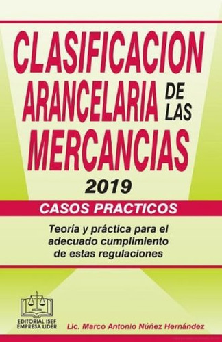 Clasificacion Arancelaria De Las Mercancias 2019, De Nuñez Hernandez Marco Antonio. Editorial Isef, Tapa Blanda En Español, 2019