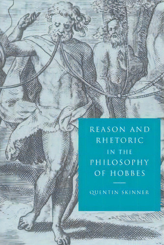 Reason And Rhetoric In The Philosophy Of Hobbes, De Quentin Skinner. Editorial Cambridge University Press, Tapa Blanda En Inglés