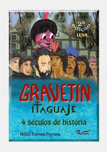 Gravetin (edição Luxo): Itaguajé, 4 Séculos De História, De Hélio Parron Ferrara. Série Não Aplicável, Vol. 1. Editora Clube De Autores, Capa Mole, Edição 2 Em Português, 2020