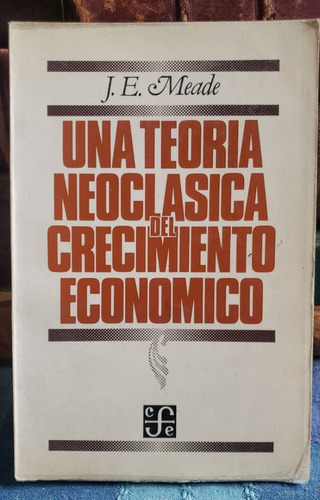 Una Teoría Neoclásica Del Crecimiento Económico  J. E. Meade