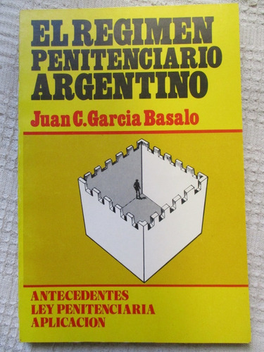 Juan C. García Basalo - El Régimen Penitenciario Argentino