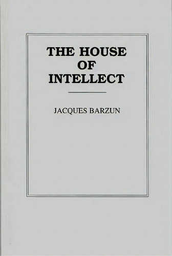 The House Of Intellect, De Jacques Barzun. Editorial Abc Clio, Tapa Dura En Inglés