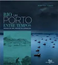 Comprar Rio, Um Porto Entre Tempos: Modos De Ser, Modos De Conhecer, De Turazzi, Maria Inez. Editora Bazar Do Tempo, Capa Mole, Edição 1ª Edição - 2017 Em Português
