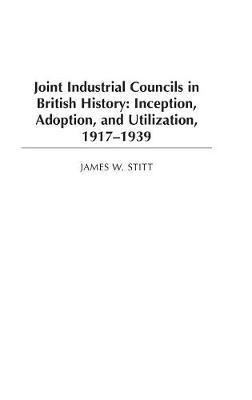 Joint Industrial Councils In British History - James W. S...
