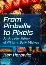 Comprar Libro From Pinballs To Pixels: An Arcade History Of Willi...