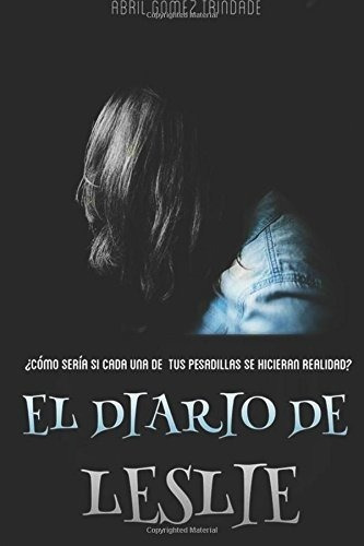 El Diario De Leslie - Gomez, Abril, De Gomez, Abril. Editorial Createspace Independent Publishing Platform En Español