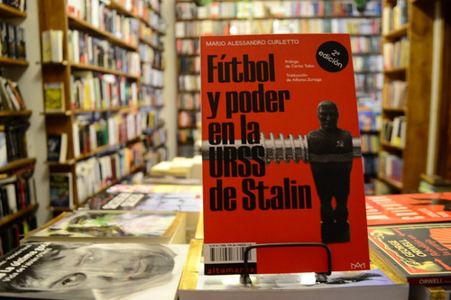 Fútbol Y Poder En La Urss De Stalin. M Alessandro Curletto.