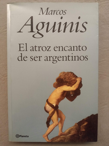  El Atroz Encanto De Ser Argentinos De Marcos Aguinis 