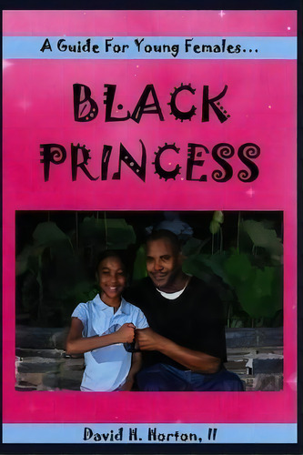Black Princess : A Guide For Young Females, De David Horton. Editorial Negro Publishing, Llc, Tapa Blanda En Inglés