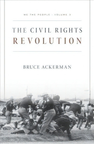 We The People, Volume 3: The Civil Rights Revolution, De Bruce Ackerman. Editorial Harvard University Press, Tapa Blanda En Inglés