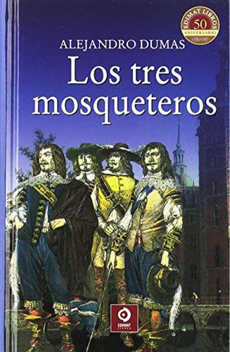 LOS TRES MOSQUETEROS (CLÁSICOS SELECCIÓN), de DUMAS ALEJANDRO. Editorial Edimat, tapa pasta dura, edición 1 en español, 2018