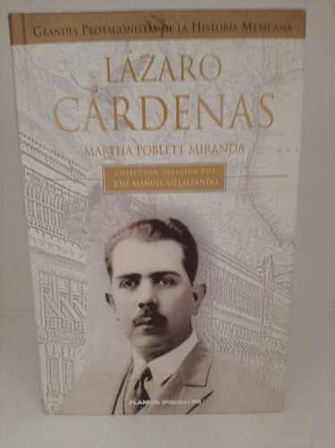 Lázaro Cardénas Grandes Protagonistas De La Historia