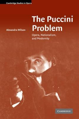 Cambridge Studies In Opera: The Puccini Problem: Opera, N...
