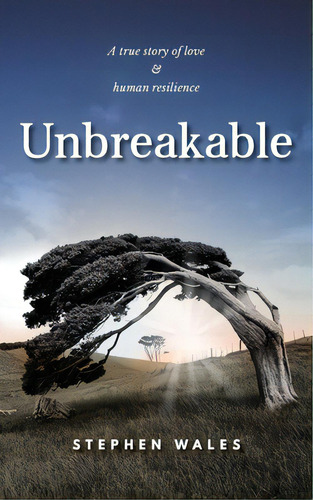 Unbreakable: A True Story Of Love & Human Resilience, De Wales, Stephen. Editorial Green Hill Pub, Tapa Blanda En Inglés