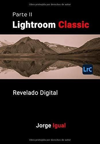 Lightroom Classic Parte Ii Revelado  -..., de Igual, Jo. Editorial Independently Published en español