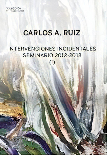 Intervenciones Incidentales. Seminario 2012-2013 (i), De Ruiz, Carlos A. Editorial Editorial Escuela Freudiana De Buenos Aires En Español