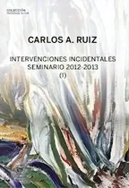 Comprar Intervenciones Incidentales. Seminario 2012-2013 (i), De Ruiz, Carlos A. Editorial Editorial Escuela Freudiana De Buenos Aires En Español