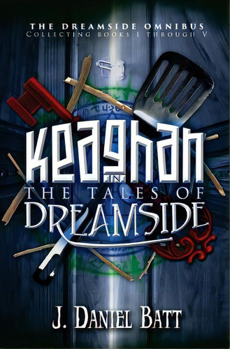 Keaghan In The Tales Of Dreamside: The Dreamside Omnibus (books 1 Through 5), De Batt, J. Daniel. Editorial Lightning Source Inc, Tapa Blanda En Inglés