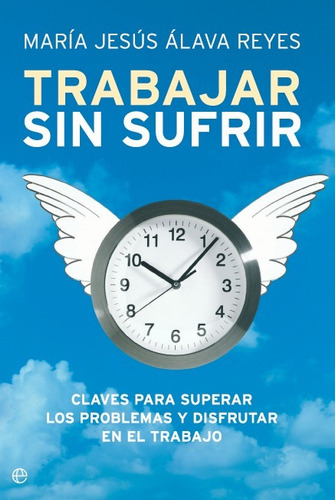 Trabajar Sin Sufrir, De Álava Reyes, María Jesús. Editorial La Esfera De Los Libros, S.l., Tapa Blanda En Español