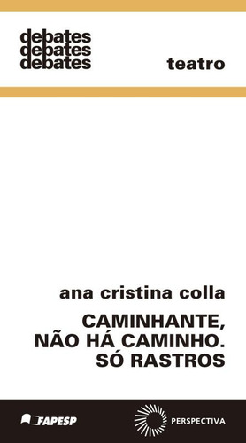 Caminhante, não há caminho. Só rastros, de Colla, Ana Cristina. Série Debates Editora Perspectiva Ltda., capa mole em português, 2013