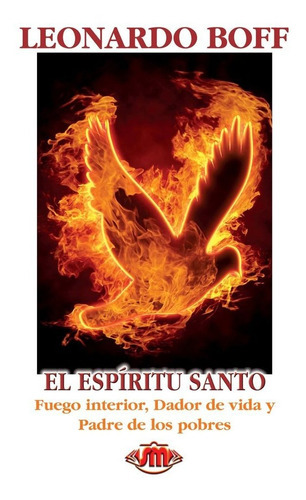 El Espíritu Santo: Fuego Interior, Dador De Vida Y Padre De Los Pobres, De Leonardo Boff. Editorial Santa María, Tapa Blanda En Español