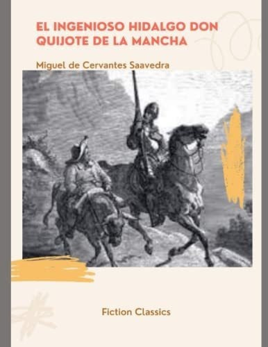 El Ingenioso Hidalgo Don Quijote De La Mancha..., De Cervantes Saavedra, Miguel De. Editorial Independently Published En Español