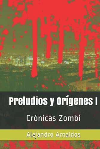 Preludios Y Origenes: Cronicas Zombi