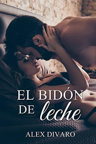 El Bidon De Leche - Divaro, Alex, de Divaro, A. Editorial Independently Published en español